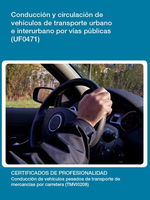 Title details for UF0471--Conducción y circulación de vehículos de transporte urbano e interurbano por vías públicas by María Elvira de Las Heras León - Available